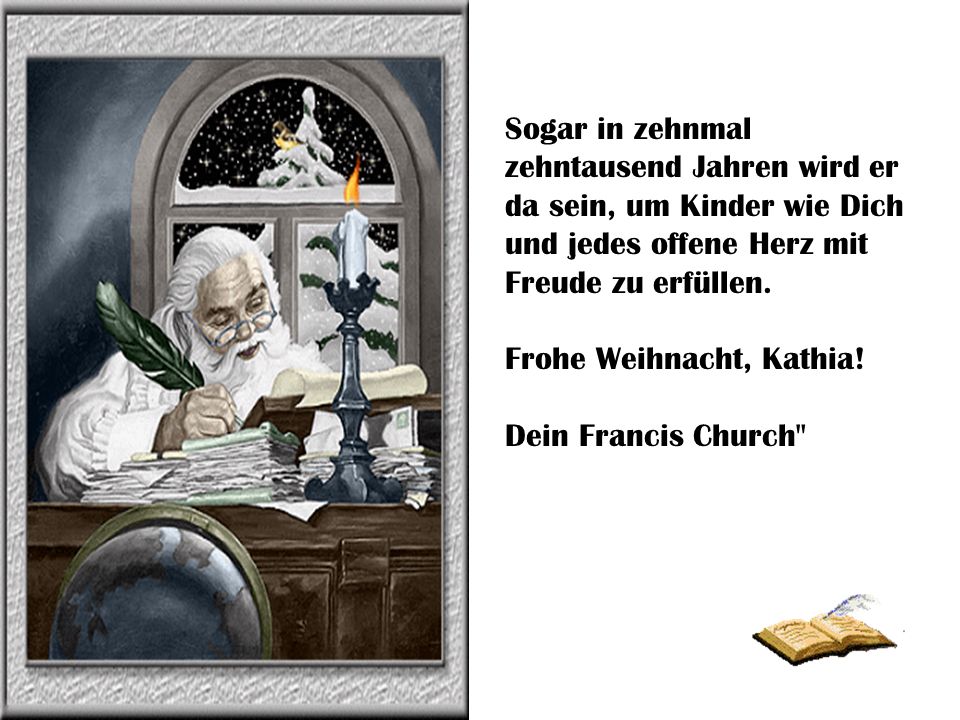 Sogar in zehnmal zehntausend Jahren wird er da sein, um Kinder wie Dich und jedes offene Herz mit Freude zu erfüllen.
