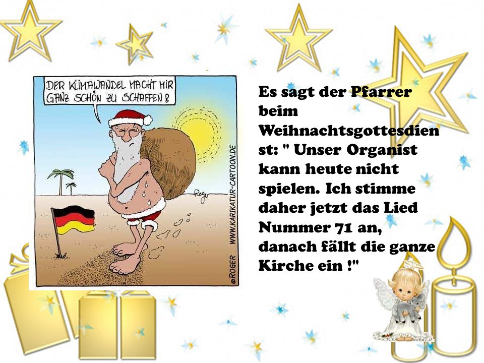 Es sagt der Pfarrer beim Weihnachtsgottesdienst: Unser Organist kann heute nicht spielen.