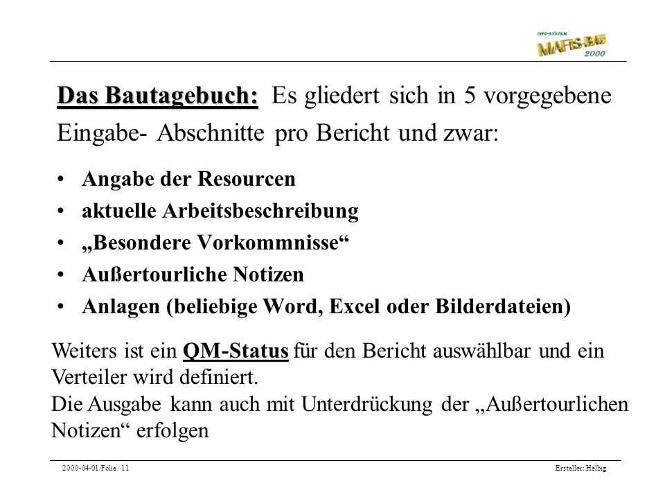 Das Bautagebuch: Es gliedert sich in 5 vorgegebene Eingabe- Abschnitte pro Bericht und zwar: