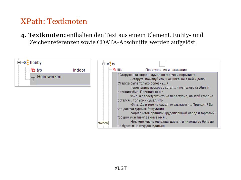 XPath: Textknoten 4. Textknoten: enthalten den Text aus einem Element. Entity- und Zeichenreferenzen sowie CDATA-Abschnitte werden aufgelöst.
