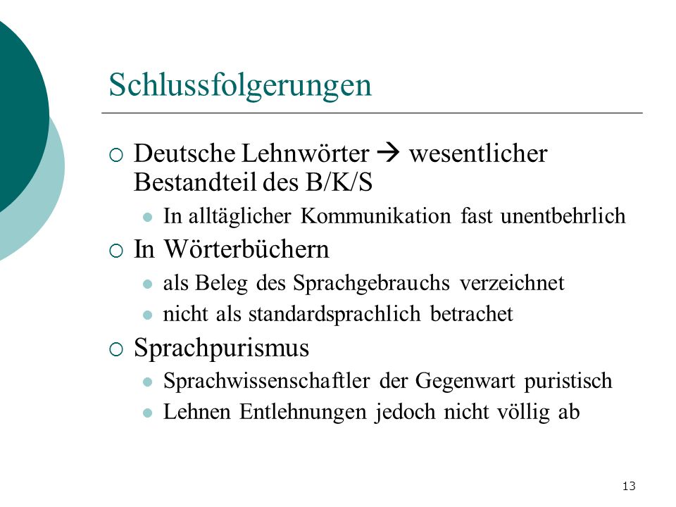 Schlussfolgerungen Deutsche Lehnwörter  wesentlicher Bestandteil des B/K/S. In alltäglicher Kommunikation fast unentbehrlich.