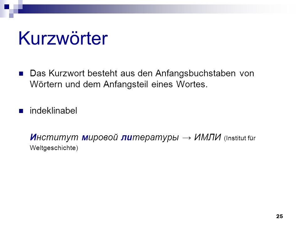 Kurzwörter Das Kurzwort besteht aus den Anfangsbuchstaben von Wörtern und dem Anfangsteil eines Wortes.