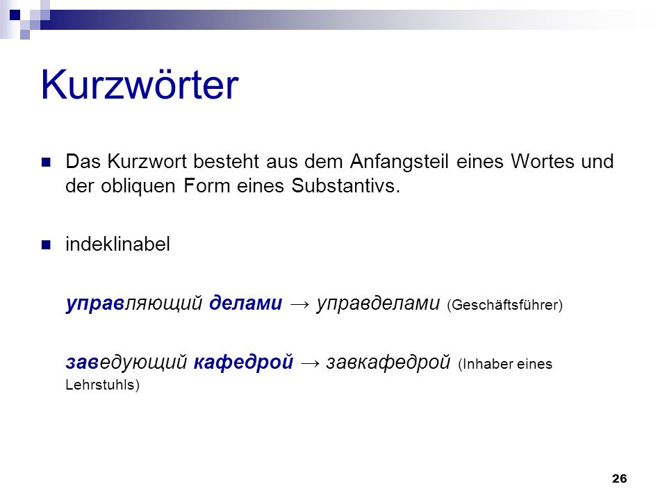 Kurzwörter Das Kurzwort besteht aus dem Anfangsteil eines Wortes und der obliquen Form eines Substantivs.