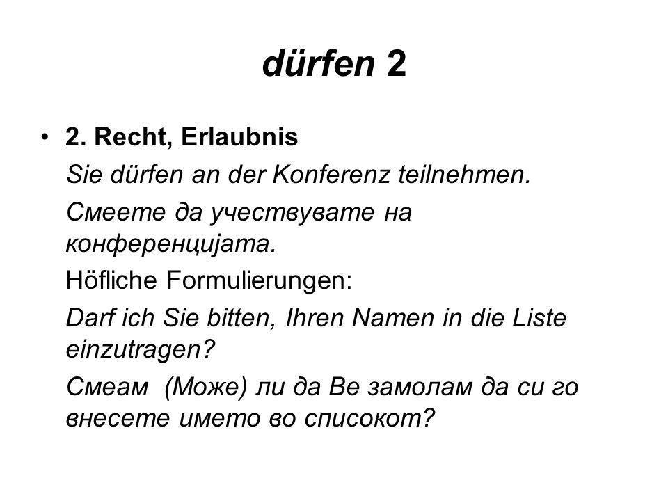 dürfen 2 2. Recht, Erlaubnis Sie dürfen an der Konferenz teilnehmen.