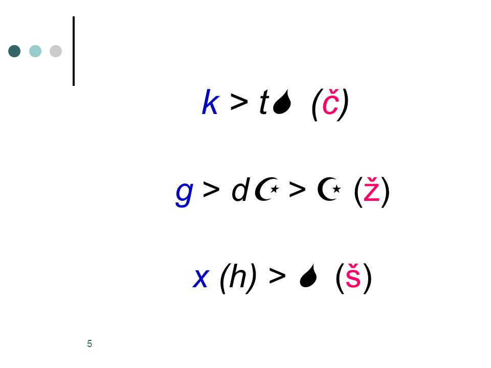 k > t (č) g > d >  (ž) x (h) >  (š)