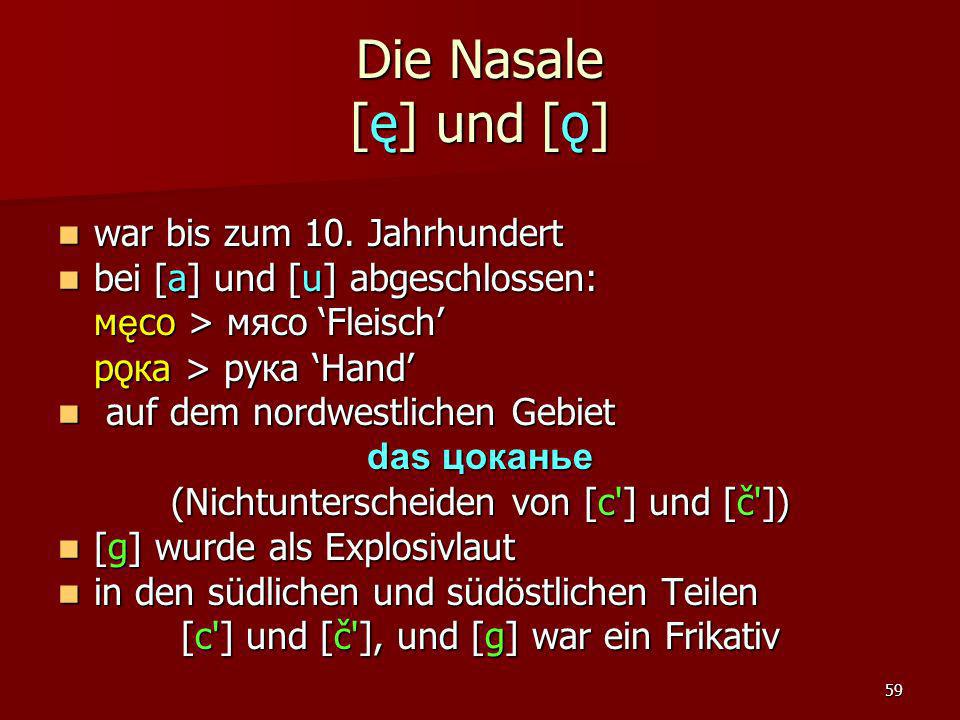 Die Nasale [ę] und [ǫ] war bis zum 10. Jahrhundert