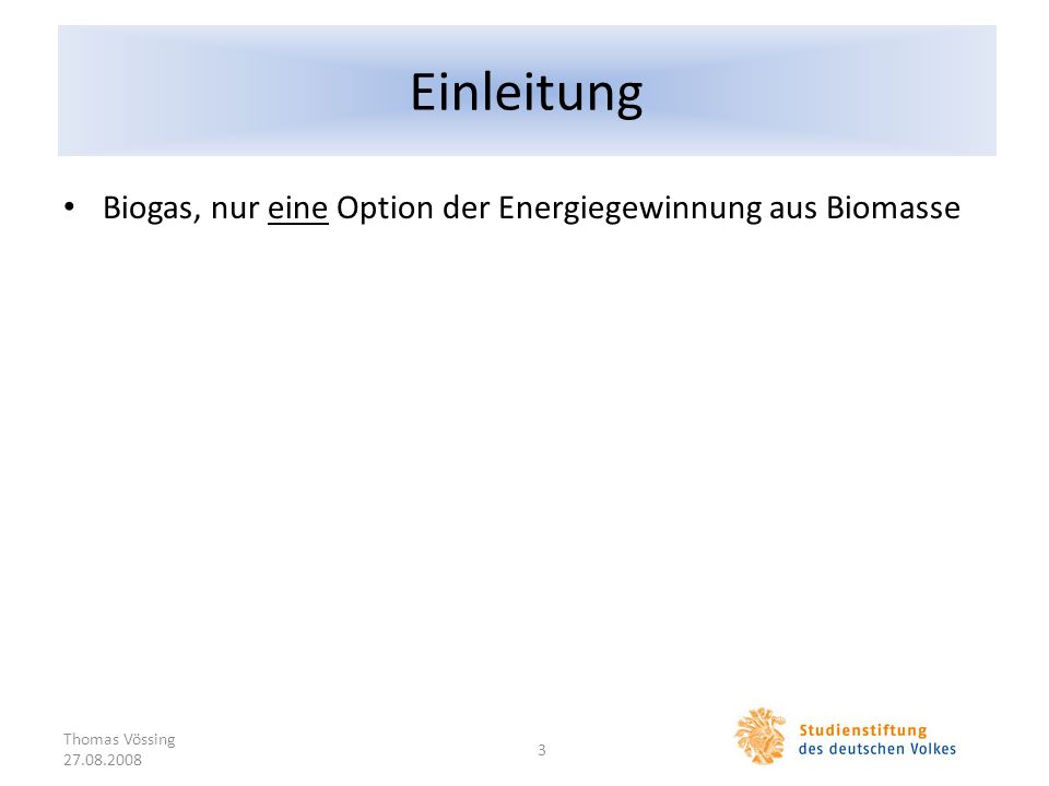 Einleitung Biogas, nur eine Option der Energiegewinnung aus Biomasse