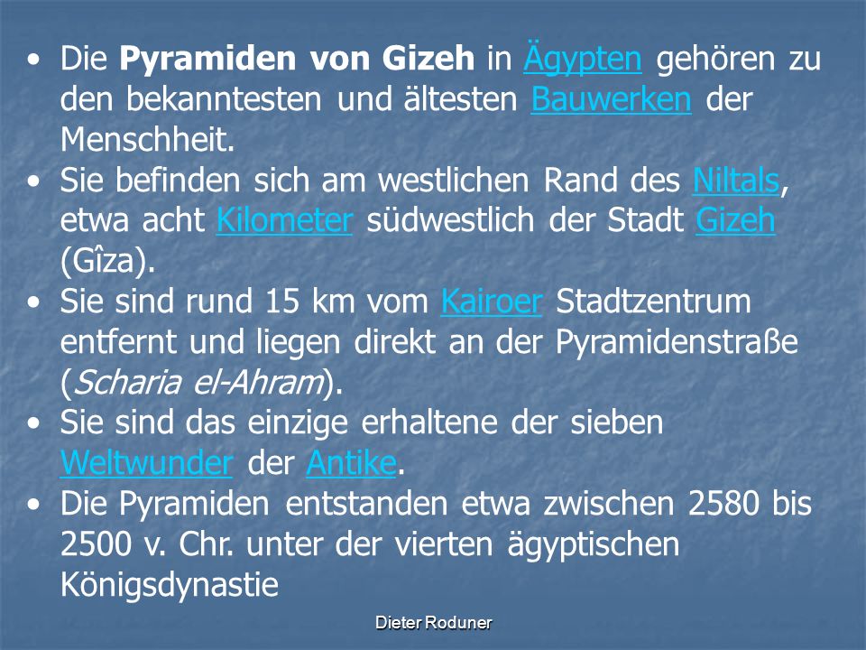 Sie sind das einzige erhaltene der sieben Weltwunder der Antike.