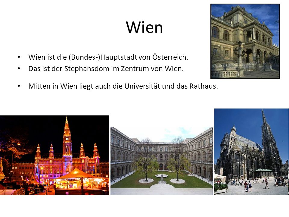 Wien Wien ist die (Bundes-)Hauptstadt von Österreich.