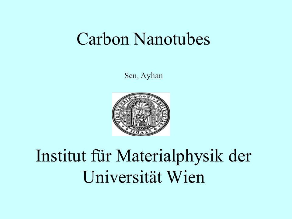 Carbon Nanotubes Sen, Ayhan Institut für Materialphysik der Universität Wien