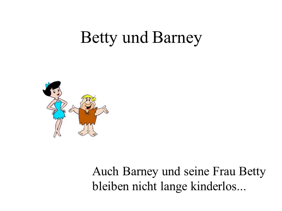 Betty und Barney Auch Barney und seine Frau Betty bleiben nicht lange kinderlos...