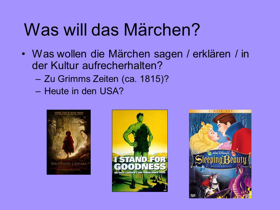 Was will das Märchen Was wollen die Märchen sagen / erklären / in der Kultur aufrecherhalten Zu Grimms Zeiten (ca. 1815)