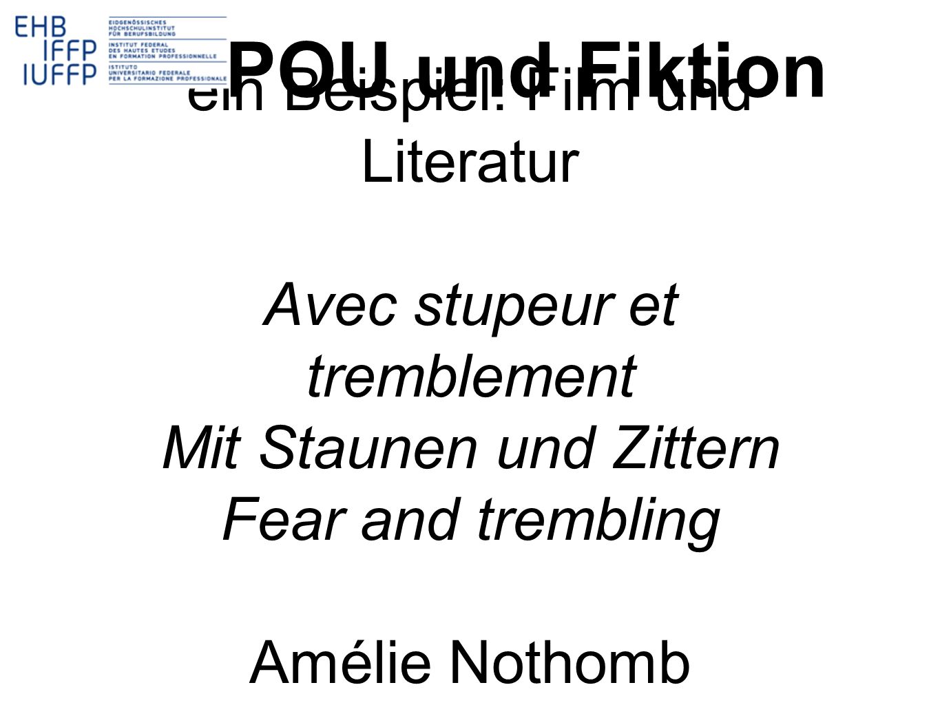 POU und Fiktion ein Beispiel: Film und Literatur Avec stupeur et tremblement Mit Staunen und Zittern Fear and trembling Amélie Nothomb.