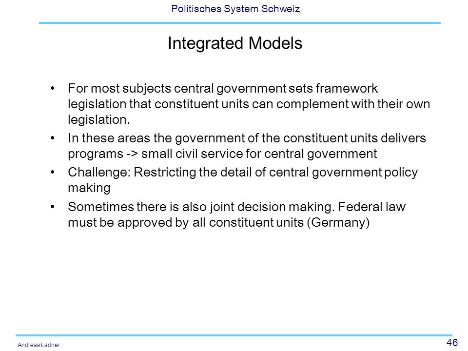Integrated Models For most subjects central government sets framework legislation that constituent units can complement with their own legislation.
