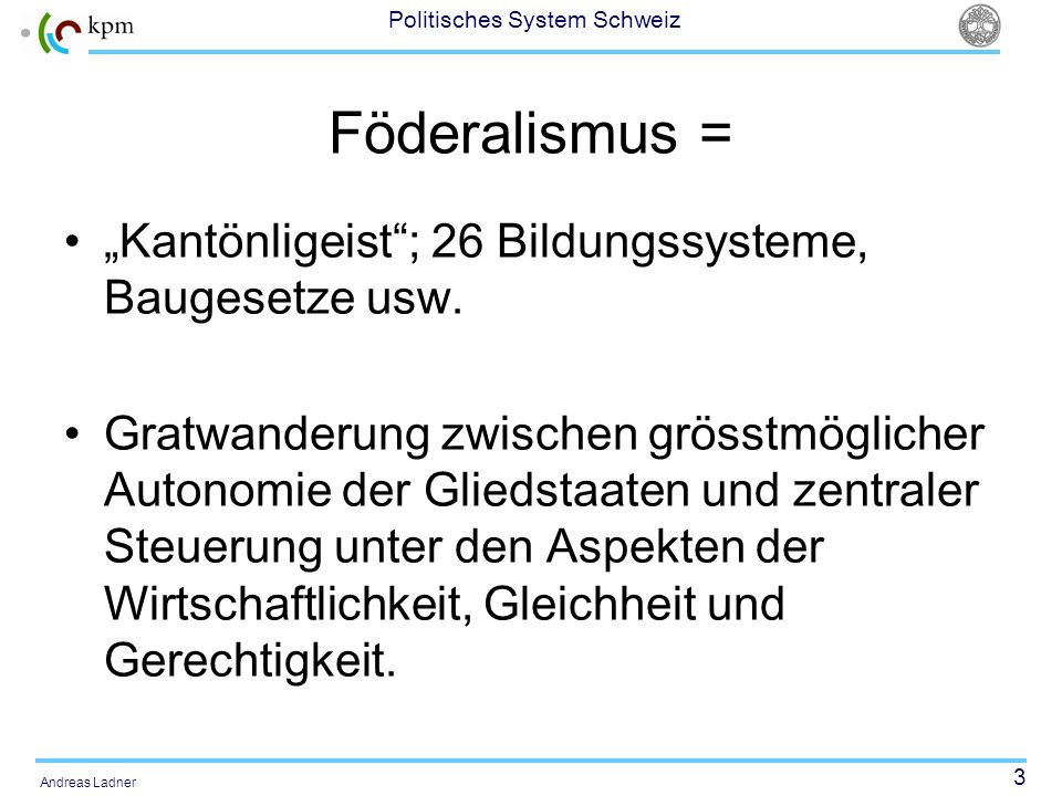 Föderalismus = „Kantönligeist ; 26 Bildungssysteme, Baugesetze usw.