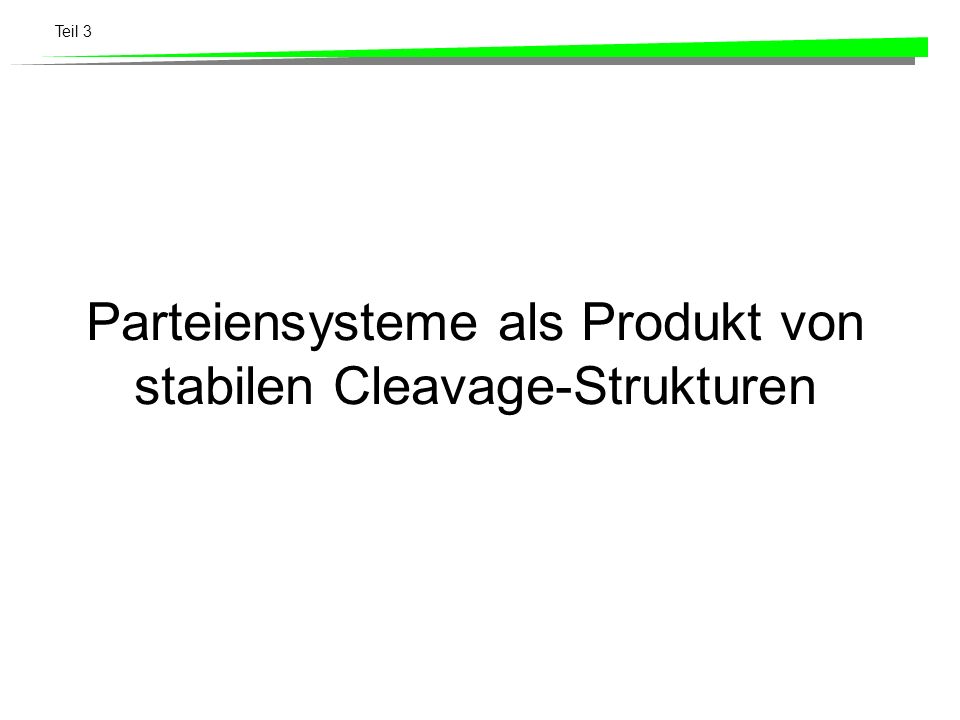 Parteiensysteme als Produkt von stabilen Cleavage-Strukturen