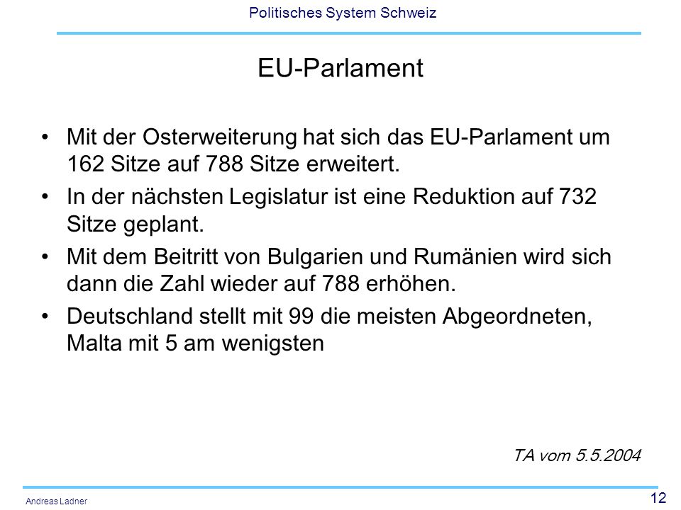EU-Parlament Mit der Osterweiterung hat sich das EU-Parlament um 162 Sitze auf 788 Sitze erweitert.