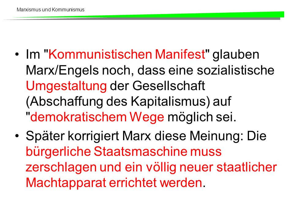 Im Kommunistischen Manifest glauben Marx/Engels noch, dass eine sozialistische Umgestaltung der Gesellschaft (Abschaffung des Kapitalismus) auf demokratischem Wege möglich sei.