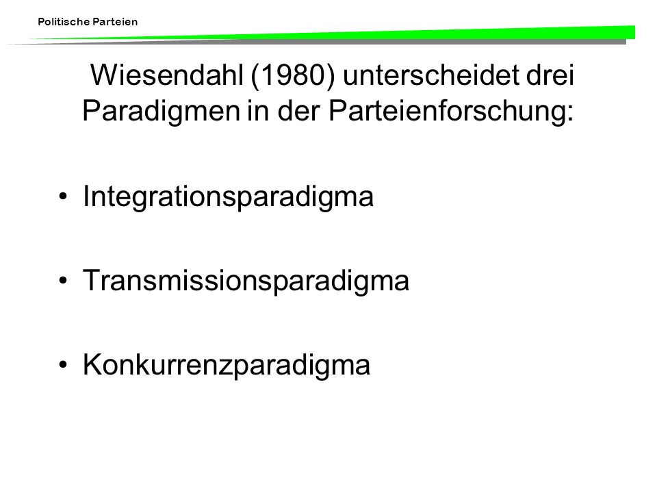 Wiesendahl (1980) unterscheidet drei Paradigmen in der Parteienforschung: