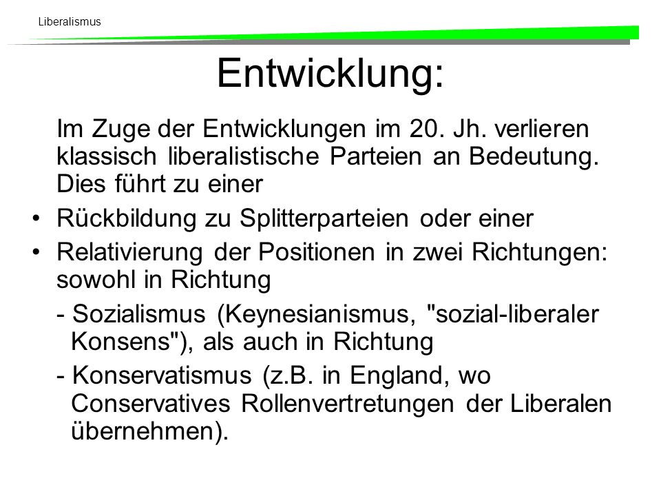 Entwicklung: Im Zuge der Entwicklungen im 20. Jh. verlieren klassisch liberalistische Parteien an Bedeutung. Dies führt zu einer.