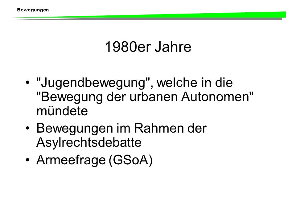 1980er Jahre Jugendbewegung , welche in die Bewegung der urbanen Autonomen mündete. Bewegungen im Rahmen der Asylrechtsdebatte.