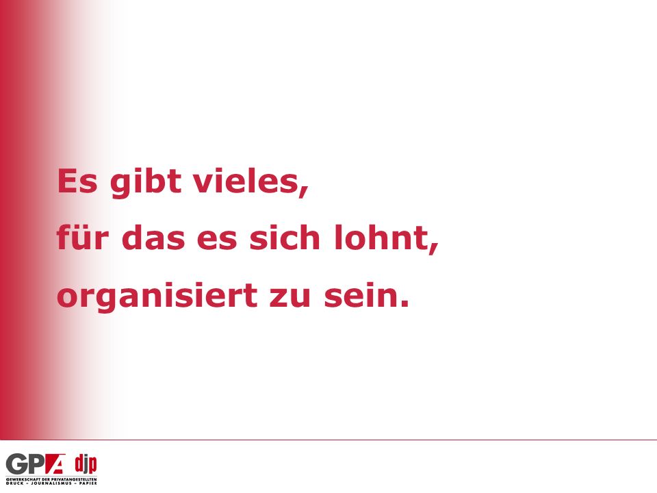 Es gibt vieles, für das es sich lohnt, organisiert zu sein.