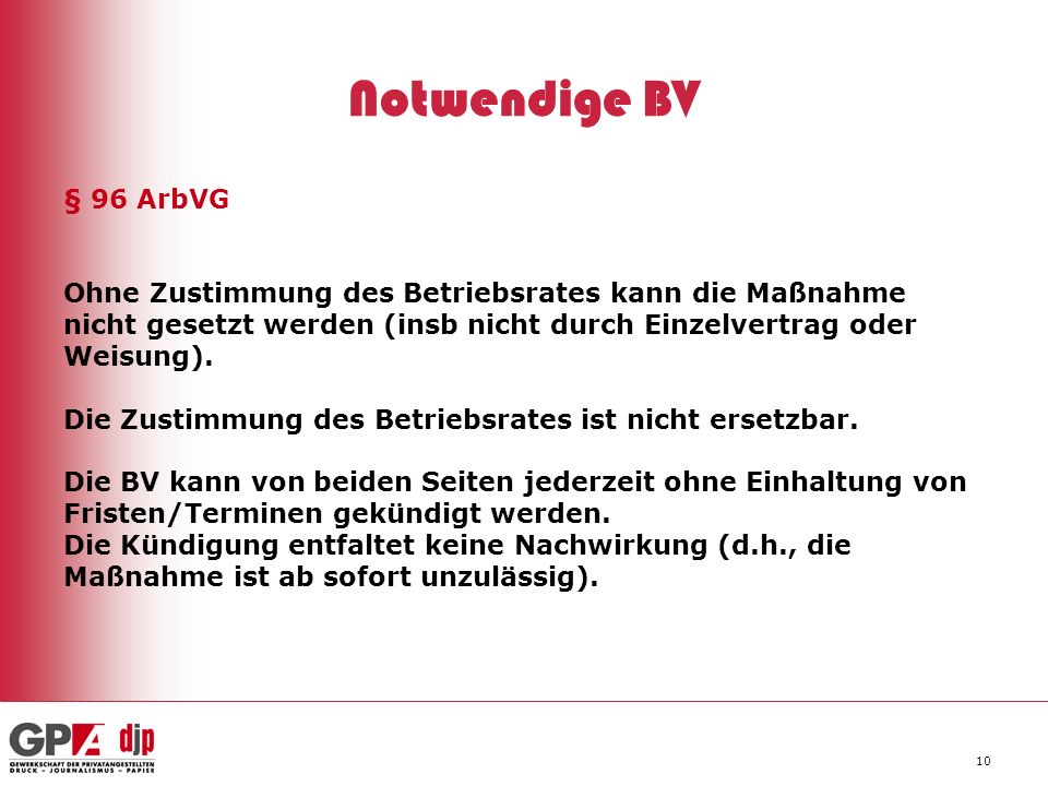 Notwendige BV § 96 ArbVG. Ohne Zustimmung des Betriebsrates kann die Maßnahme. nicht gesetzt werden (insb nicht durch Einzelvertrag oder.