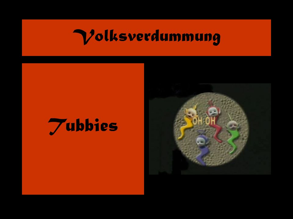 Volksverdummung Tubbies