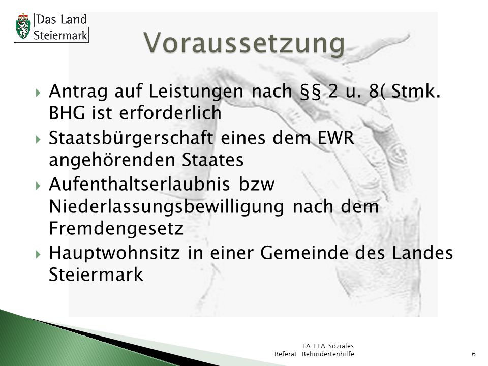 Voraussetzung Antrag auf Leistungen nach §§ 2 u. 8( Stmk. BHG ist erforderlich. Staatsbürgerschaft eines dem EWR angehörenden Staates.