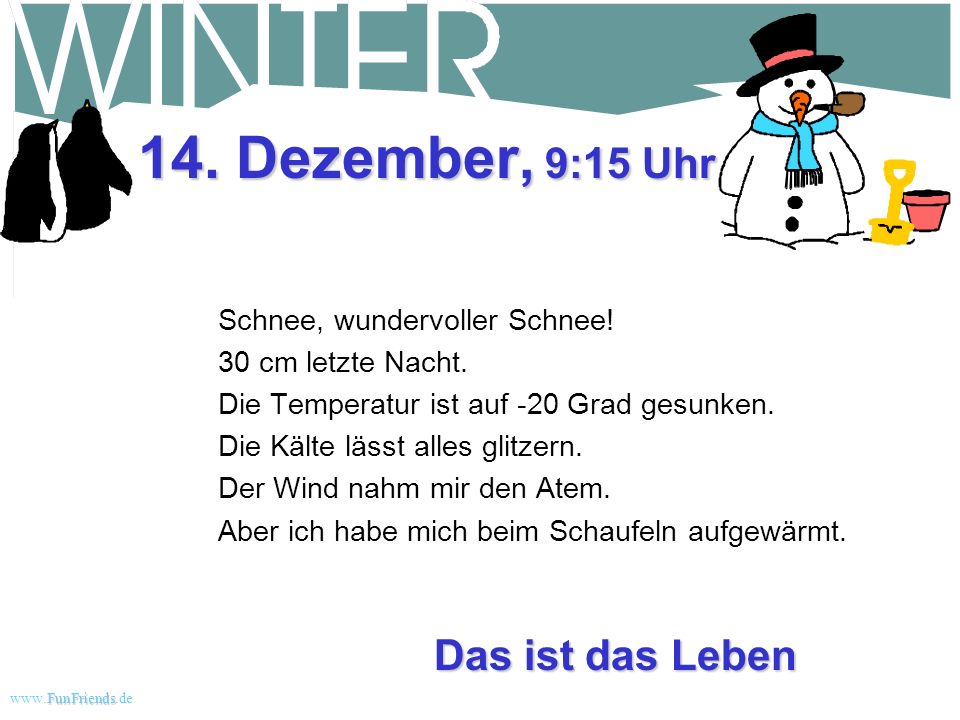 14. Dezember, 9:15 Uhr Das ist das Leben Schnee, wundervoller Schnee!