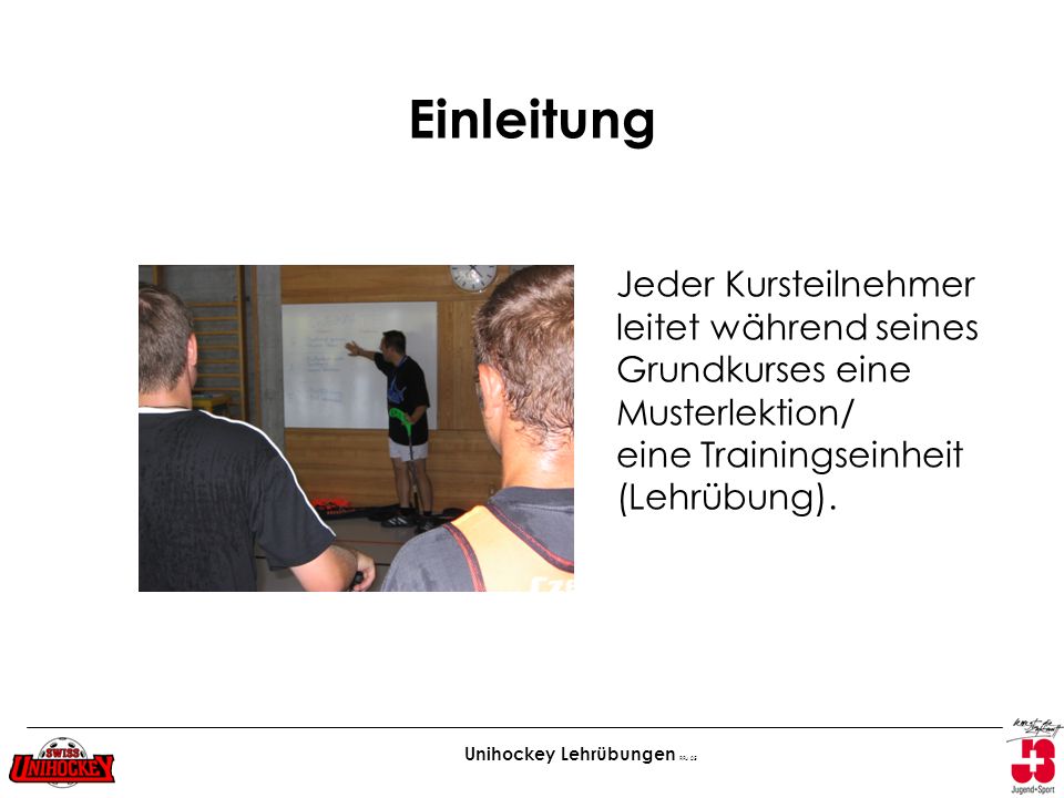 Einleitung Jeder Kursteilnehmer leitet während seines Grundkurses eine Musterlektion/ eine Trainingseinheit (Lehrübung).