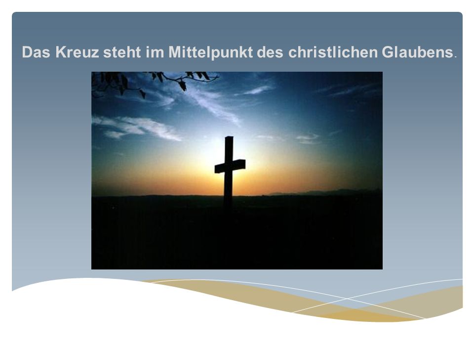 Das Kreuz steht im Mittelpunkt des christlichen Glaubens.