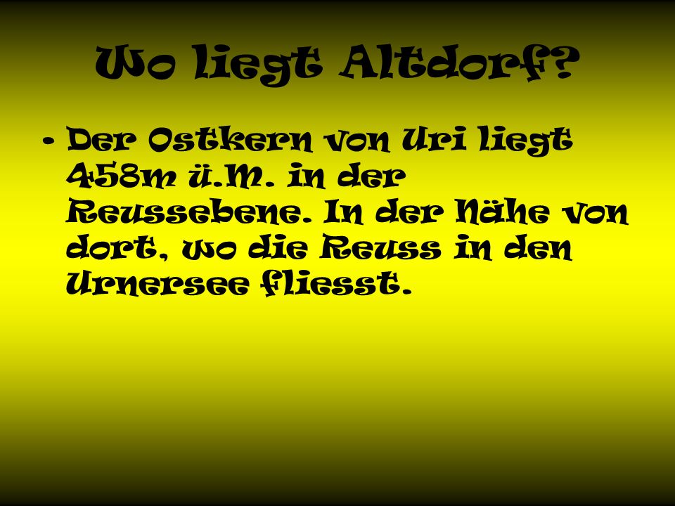 Wo liegt Altdorf. Der Ostkern von Uri liegt 458m ü.M.