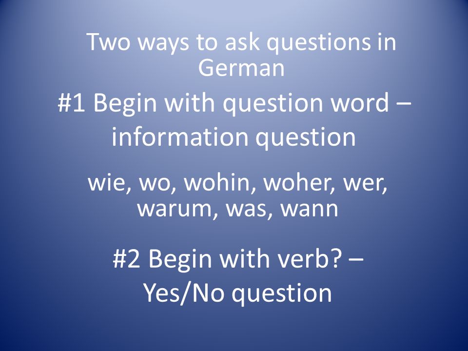 #1 Begin with question word – information question