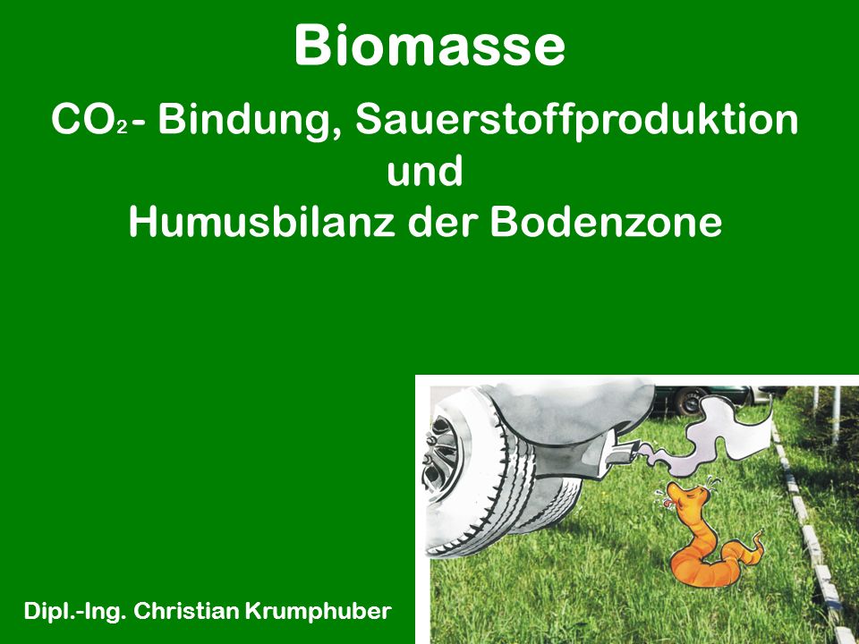 Biomasse CO2 - Bindung, Sauerstoffproduktion und