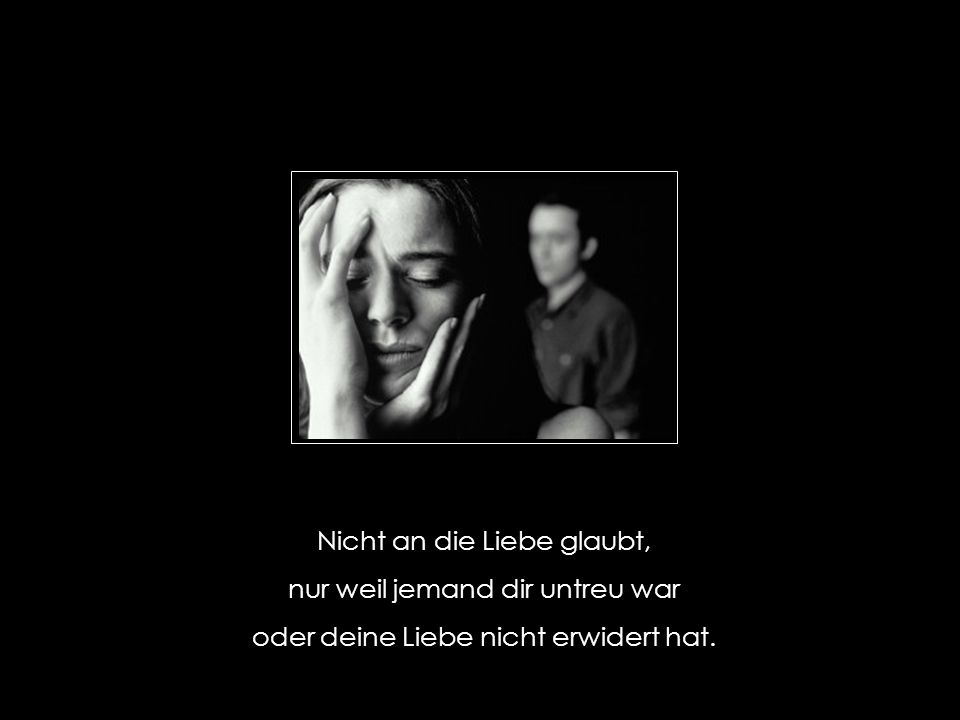 Nicht an die Liebe glaubt, nur weil jemand dir untreu war
