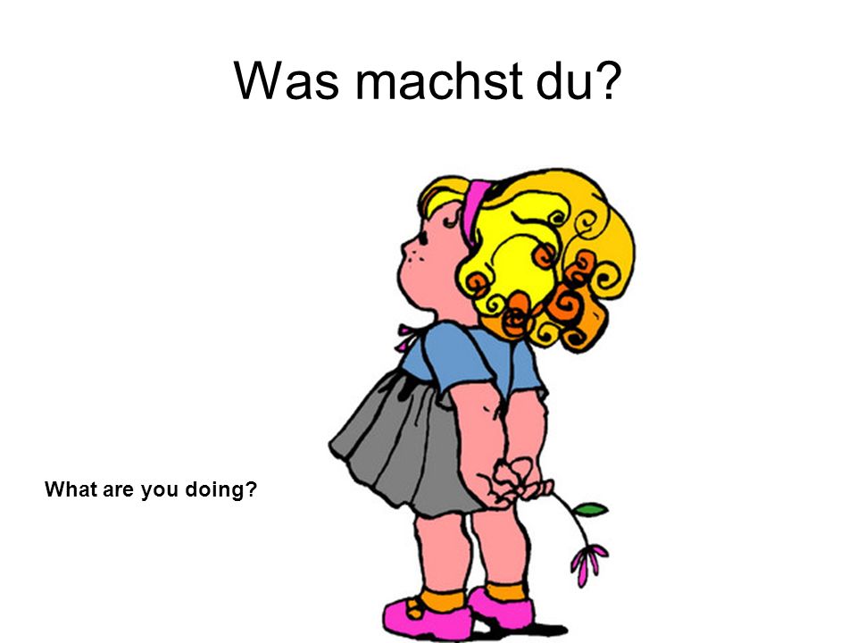 Was machst du What are you doing
