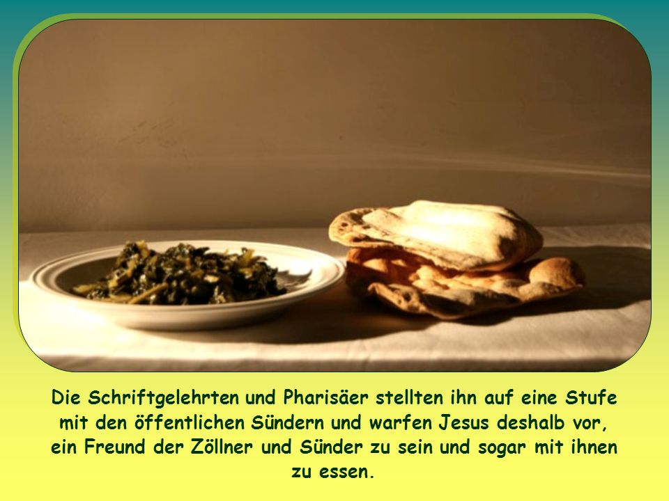 Die Schriftgelehrten und Pharisäer stellten ihn auf eine Stufe mit den öffentlichen Sündern und warfen Jesus deshalb vor, ein Freund der Zöllner und Sünder zu sein und sogar mit ihnen zu essen.