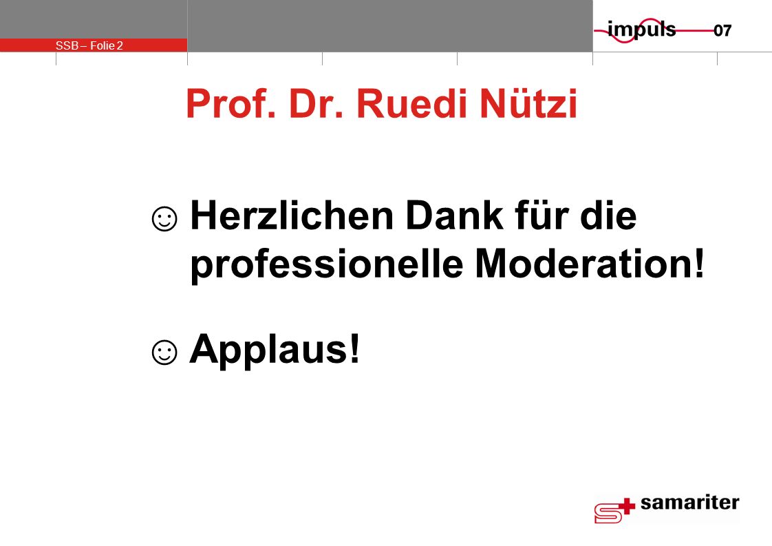 Prof. Dr. Ruedi Nützi Herzlichen Dank für die professionelle Moderation! Applaus!