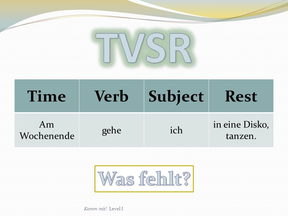 TVSR Was fehlt Time Verb Subject Rest Am Wochenende gehe ich