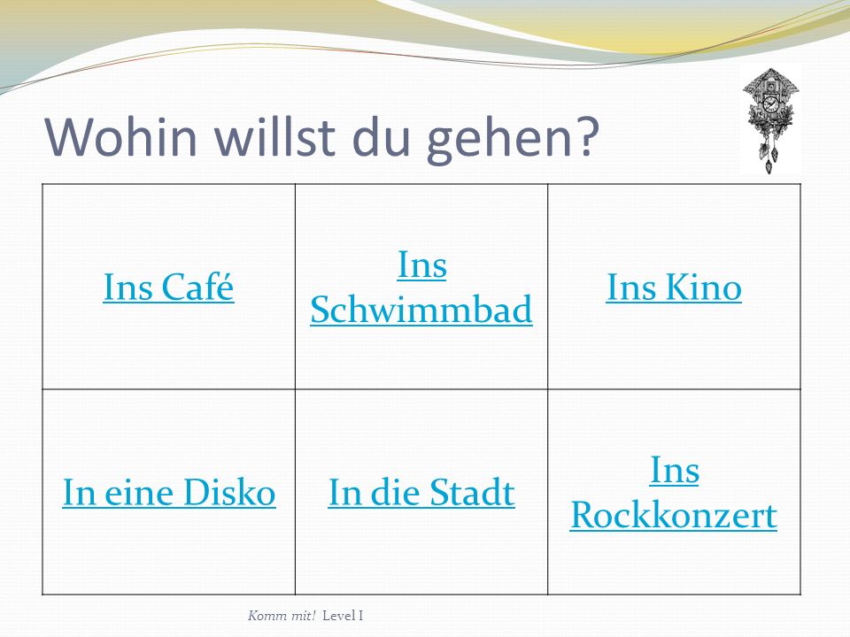 Wohin willst du gehen Ins Café Ins Schwimmbad Ins Kino In eine Disko