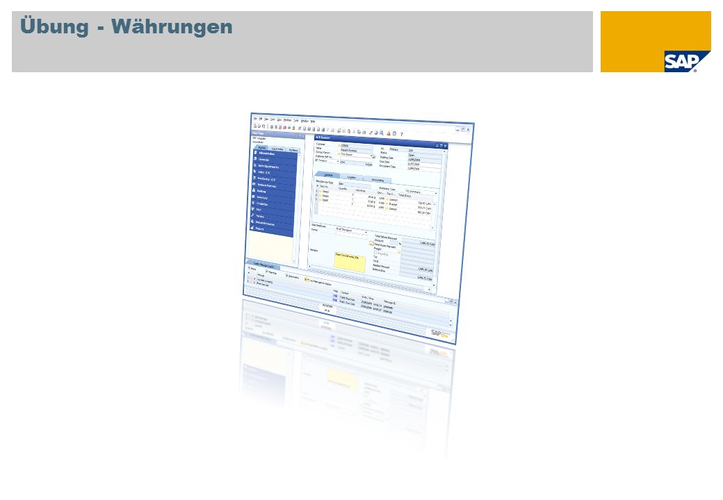 Übung - Währungen Erfassen Sie eine Ausgangsrechnung für einen Kunden mit Fremdwährung. Prüfen Sie an folgenden Stellen die Währungsumrechnung: