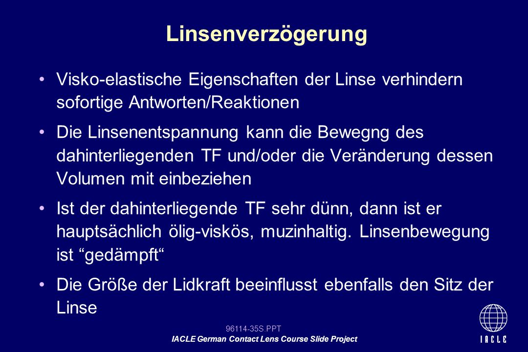 Linsenverzögerung Visko-elastische Eigenschaften der Linse verhindern sofortige Antworten/Reaktionen.