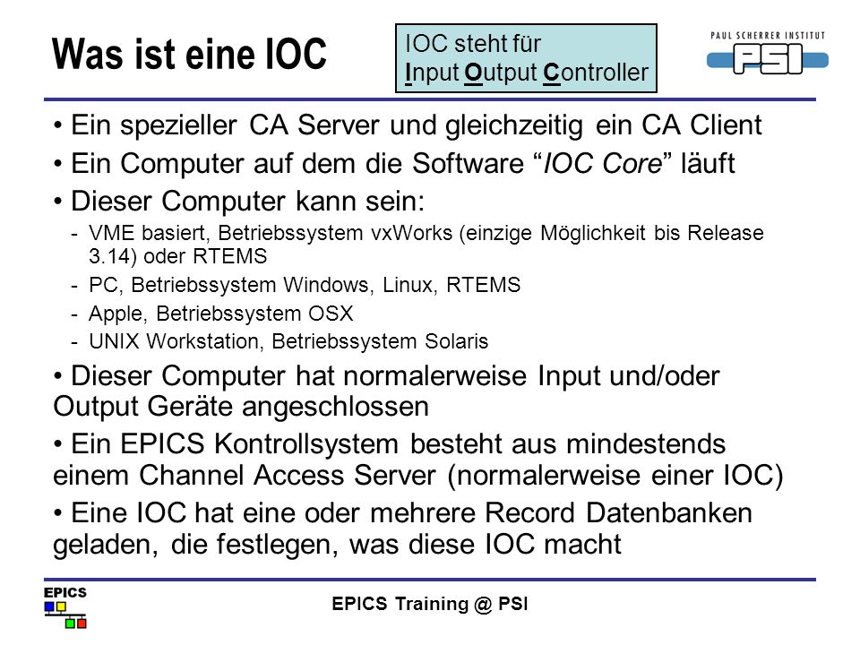 Was ist eine IOC IOC steht für. Input Output Controller. Ein spezieller CA Server und gleichzeitig ein CA Client.