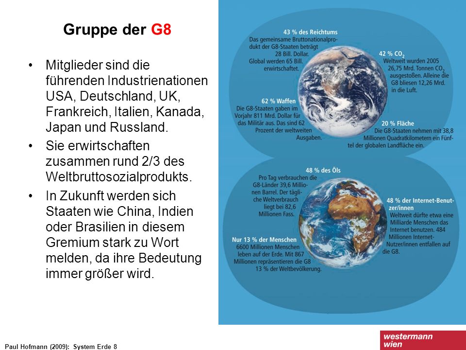Gruppe der G8 Mitglieder sind die führenden Industrienationen USA, Deutschland, UK, Frankreich, Italien, Kanada, Japan und Russland.