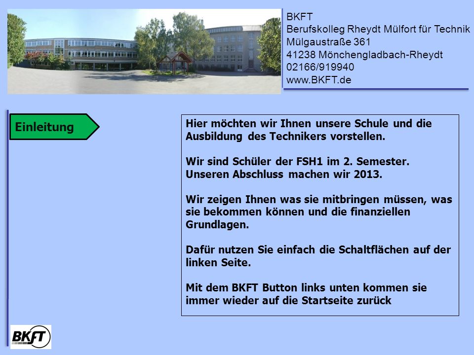 Einleitung Hier möchten wir Ihnen unsere Schule und die Ausbildung des Technikers vorstellen. Wir sind Schüler der FSH1 im 2. Semester.