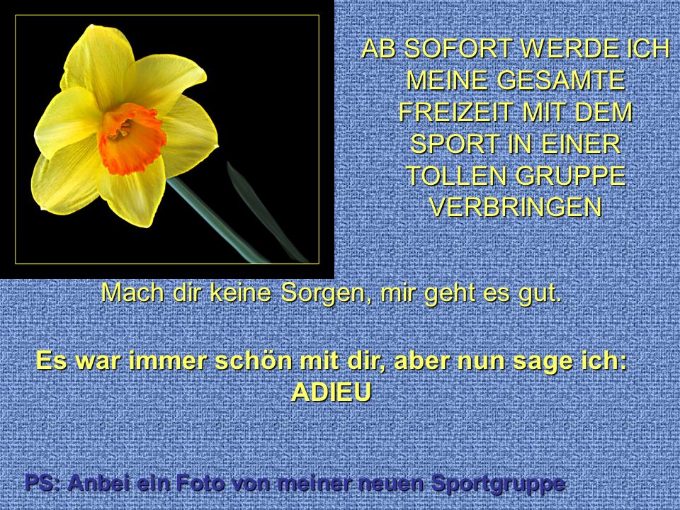 Es war immer schön mit dir, aber nun sage ich: ADIEU