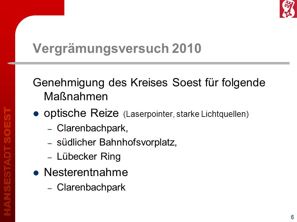 Vergrämungsversuch 2010 Genehmigung des Kreises Soest für folgende Maßnahmen. optische Reize (Laserpointer, starke Lichtquellen)