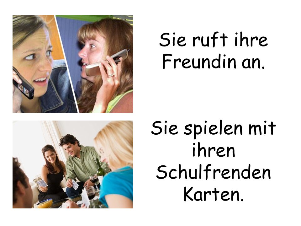Sie ruft ihre Freundin an. Sie spielen mit ihren Schulfrenden Karten.