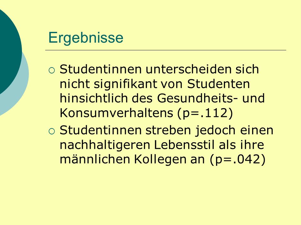 Ergebnisse Studentinnen unterscheiden sich nicht signifikant von Studenten hinsichtlich des Gesundheits- und Konsumverhaltens (p=.112)